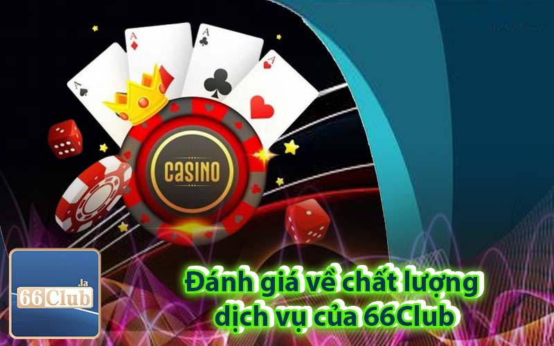 Đánh giá về chất lượng dịch vụ của 66Club