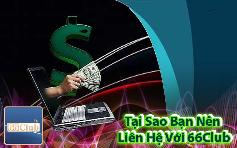 Tại Sao Bạn Nên Liên Hệ Với 66Club