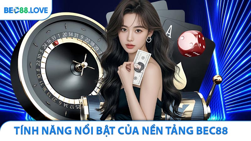 Tính năng nổi bật của nền tảng Bec88